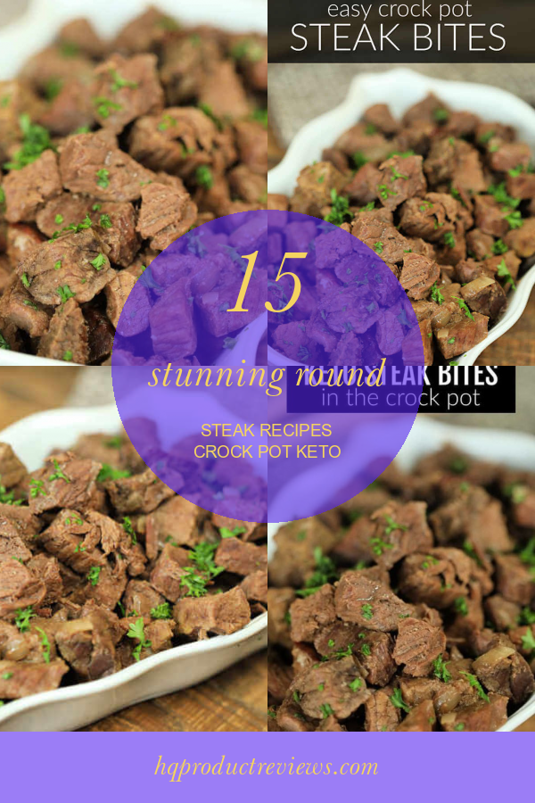 15 Stunning Round Steak Recipes Crock Pot Keto Best Product Reviews